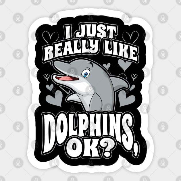 I just really like dolphins ok Sticker by aneisha